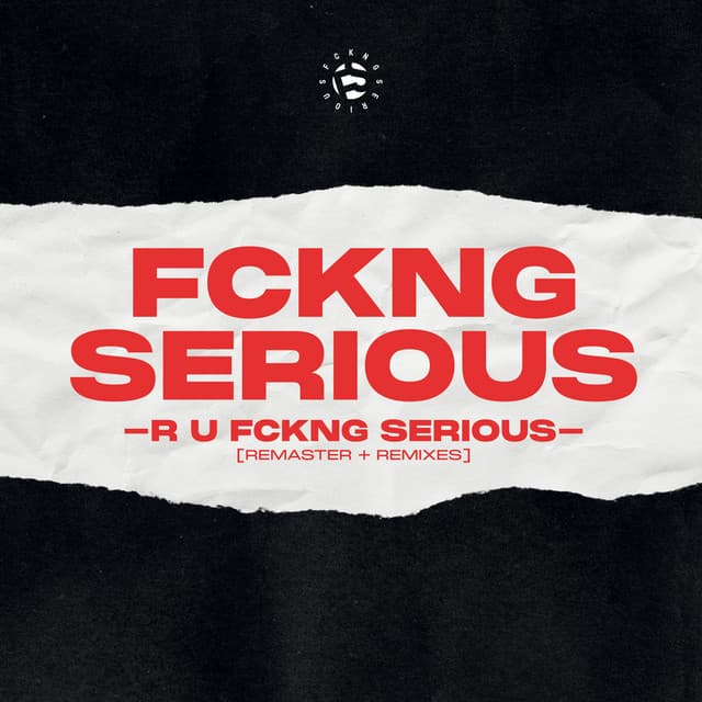 Cover Image of release - R U FCKNG SERIOUS (2023 Remaster + Remixes)