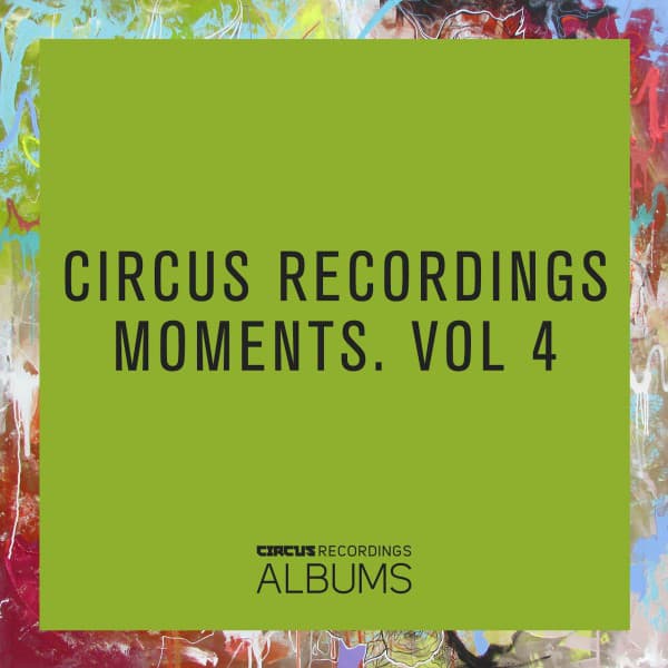 Cover Image of release - Circus Recordings Moments, Vol. 4