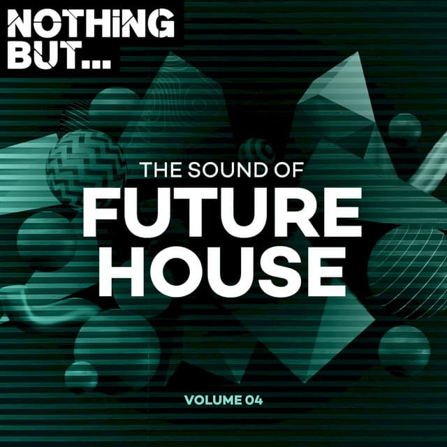 Cover Image of release - Nothing But... The Sound of Future House, Vol. 04