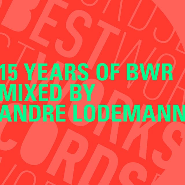 Cover Image of release - 15 Years of BWR mixed by Andre Lodemann (Mixed Tracks)