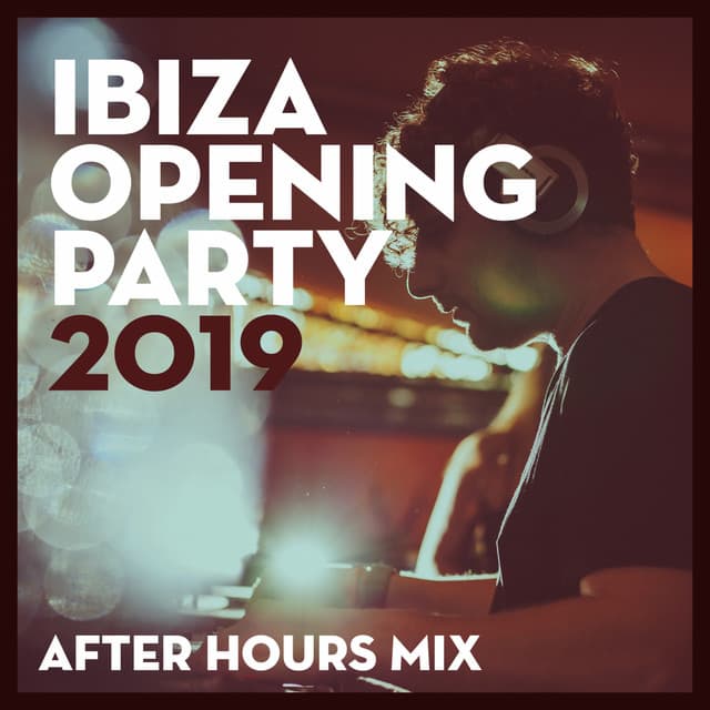 Cover Image of release - Ibiza Opening Party 2019 - After Hours (DJ Mix)
