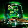 Don't Rip My Kick B*tch cover