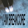 I AM BREAKCORE cover