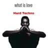 What Is Love Hard Techno cover