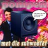 Pompen Met Die Subwoofer cover