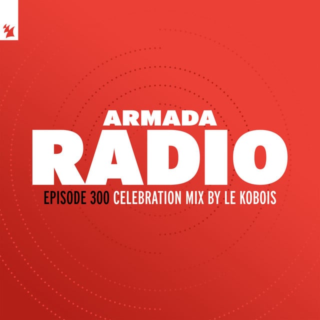 Image of Armada Radio 300 (Incl. Celebration Mix by Le Kobois)