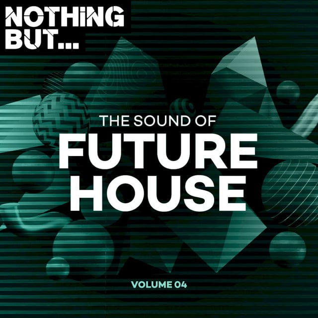 Image of Nothing But... The Sound of Future House, Vol. 04